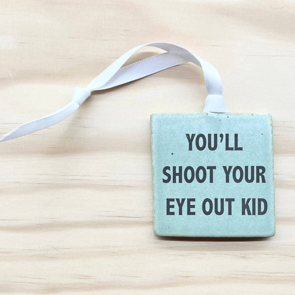 You'll Shoot Your Eye Out Kid Holiday Ornament