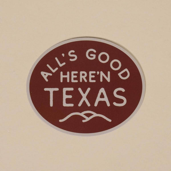 All's Good Here'n Texas - Sticker