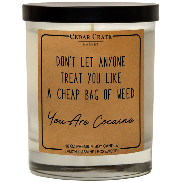 Don't Let Anyone Treat You Like Weed You Are Cocaine Candle